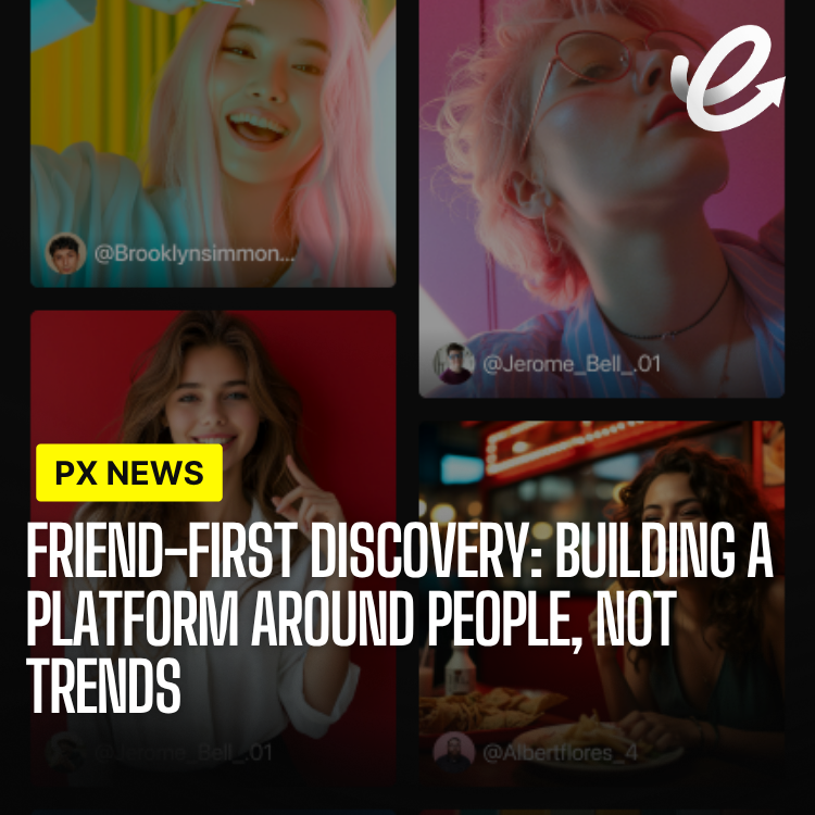 Friend-First Discovery: Building a Platform Around People, Not Trends
