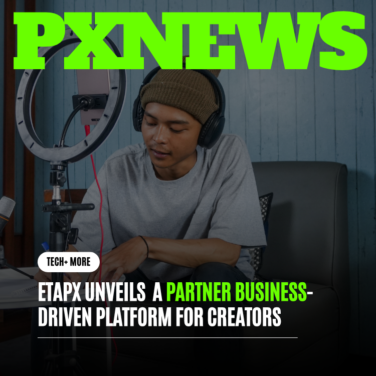 ETAPX Unveils a Partner Business-Driven Platform for Creators
